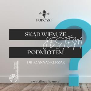 Skąd wiem, że jestem podmiotem? Dr Joanna Skurzak