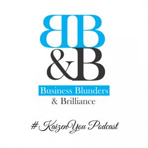 Business Blunders & Brilliance #KaizenYOU Podcast