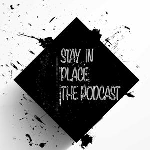 Stay In Place The Podcast
