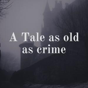 A Tale as old as crime