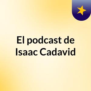 El podcast de Isaac Cadavid