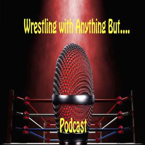 Wrestling with Anything But Podcast