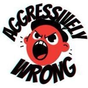 Aggressively Wrong