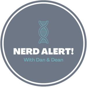 Nerd Alert with Dan & Dean