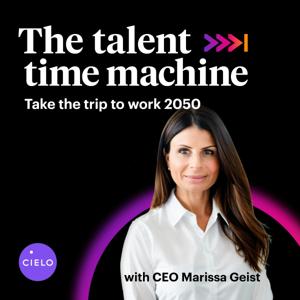 The Talent Time Machine: Take the trip to work 2050. Powered by Cielo.