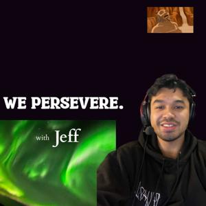 we persevere. with Jeff