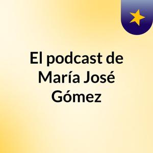 El podcast de María José Gómez
