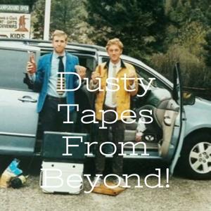 Dusty Tapes From Beyond!