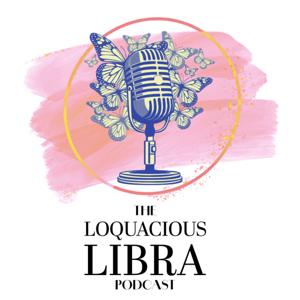 The Loquacious Libra Podcast