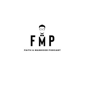FMP - Faith & Manhood Podcast
