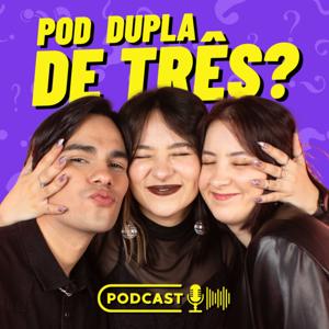 POD DUPLA DE TRÊS?