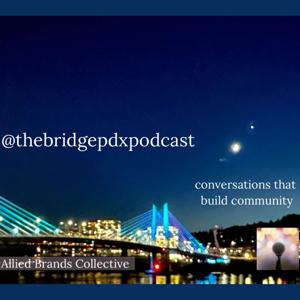 The Bridge PDX Podcast - Conversations That Build Community