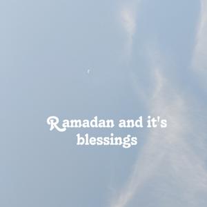 Ramadan and it's blessings