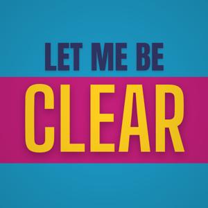 Let Me Be Clear