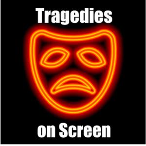 Tragedies on Screen