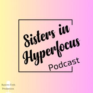 Sisters in Hyperfocus