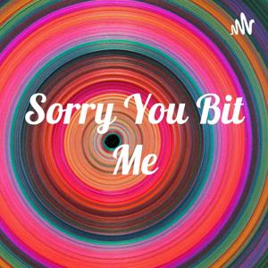 Sorry You Bit Me
