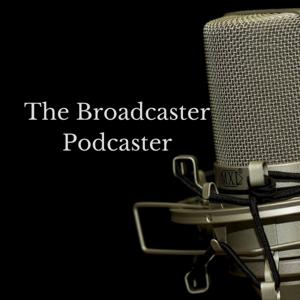 The Broadcaster Podcaster