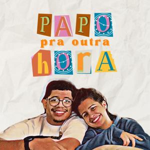 Papo Pra Outra Hora