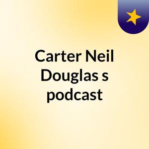 Carter Neil Douglas's podcast
