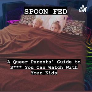 Spoon Fed: A Queer Parents' Guide to S*** You Can Watch With Your Kids