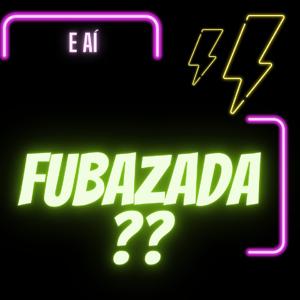 E Aí Fubazada??