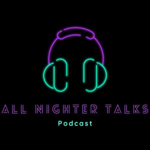 All Nighter Talks Podcast