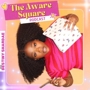 The Aware Square with Destiny Shardae