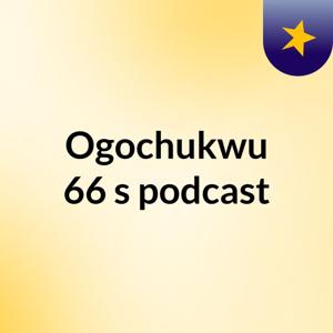 Ogochukwu 66's podcast