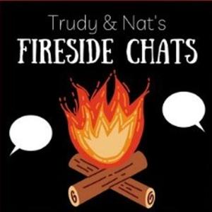 Trudy & Nat's Fireside Chats