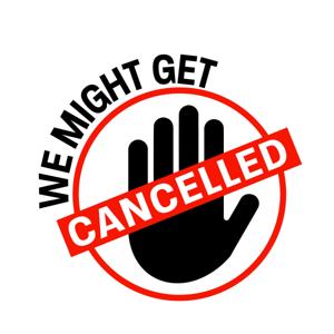 We Might Get Cancelled