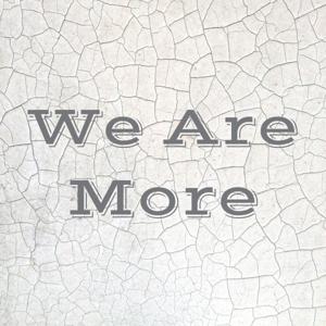 We Are More