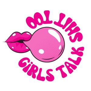 Girls Talk Shit Too