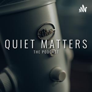 Quiet Matters | The Podcast