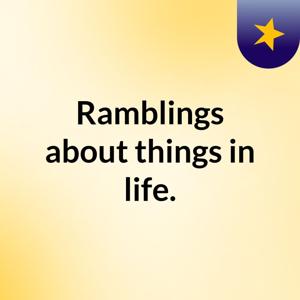 Ramblings about things in life.