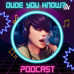 DUDE YOU KNOW? PODCAST