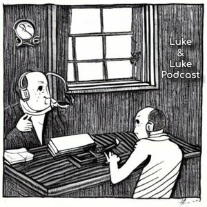 The Luke & Luke Podcast