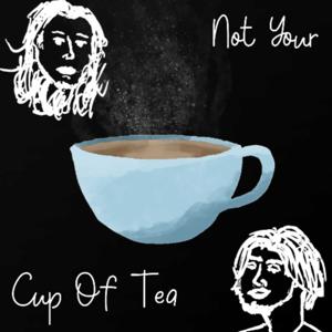 Not Your Cup Of Tea