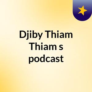 Djiby Thiam Thiam's podcast