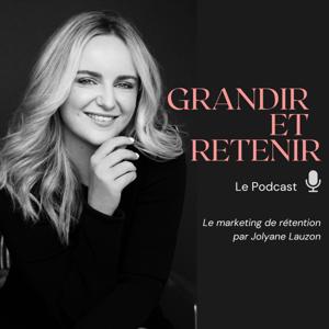Grandir et retenir: Le marketing de rétention par Jolyane Lauzon
