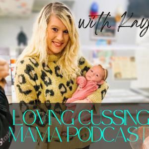 Loving, Cussing Mamas Podcast with Kay
