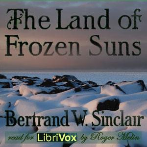 Land of Frozen Suns, The by Bertrand W. Sinclair (1881 - 1972)