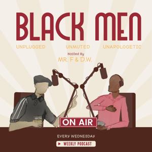 Black Men: Unmuted, Unplugged, and Unapologetic