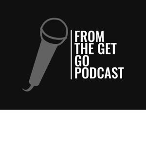From The Get Go Podcast