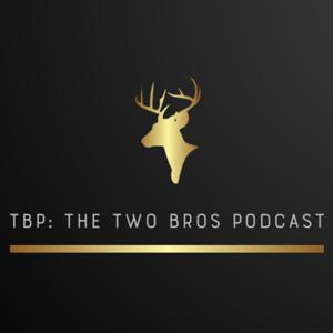TBP: The Two Bros Podcast