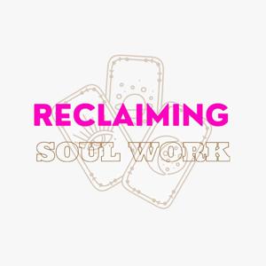 Reclaiming Soul Work's Podcast