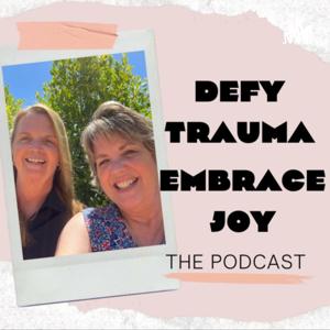 Defy Trauma Embrace Joy