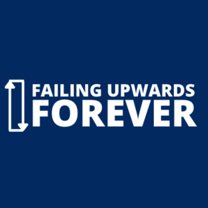 Failing Upwards Forever