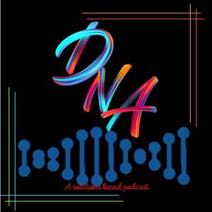 DNA: A solutions based podcast