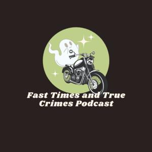 Fast Times and True Crimes Podcast